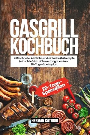 Książka kucharska z grillem gazowym: +60 szybkich, pysznych i łatwych przepisów na grilla (w tym informacje o wartościach odżywczych