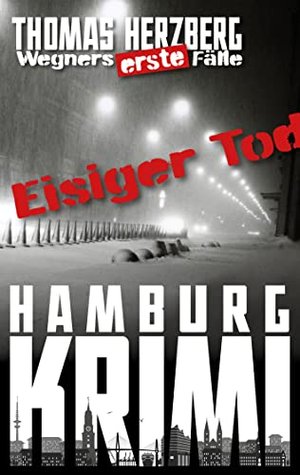 Icy Death (pierwsze przypadki Wegnera): thriller kryminalny z Hamburga