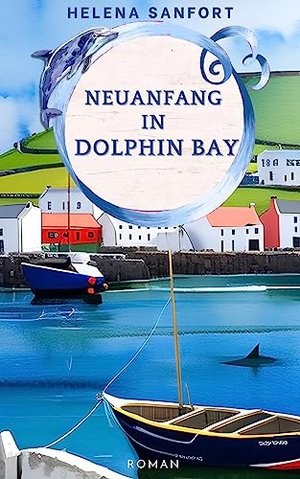 Nowe początki w Dolphin Bay: irlandzka powieść romantyczna (Dolphin Bay 1)