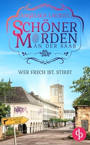 Ktokolwiek jest bezczelny, umiera: Uroczy thriller kryminalny o małym miasteczku (Schöner Morden an der Saar 1)