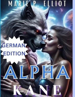 Alpha Kane (Księga 1 z serii Alpha): Zmienni z Omegaverse Romans Ludzki partner (odrzucony 