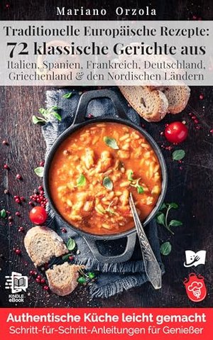 Tradycyjne przepisy europejskie: 72 Klasyczne potrawy z Włoch, Hiszpanii, Francji, Deutschl